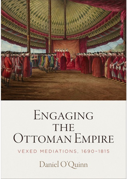 Engaging The Ottoman Empire Vexed Mediations - Daniel O'Quinn