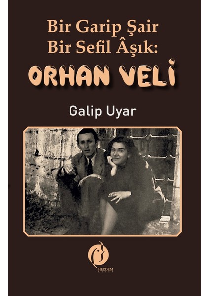 Bir Garip Şair - Bir Sefil Aşık Orhan Veli - Galip Uyar