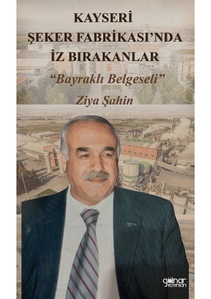 Kayseri Şeker Fabrikası’nda İz Bırakanlar “Bayraklı Belgeseli” - Ziya Şahin