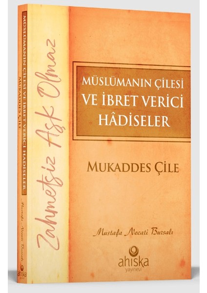 Müslümanın Çilesi ve İbret Verici Hadiseler - Mukaddes Çile - Mustafa Necati Bursalı