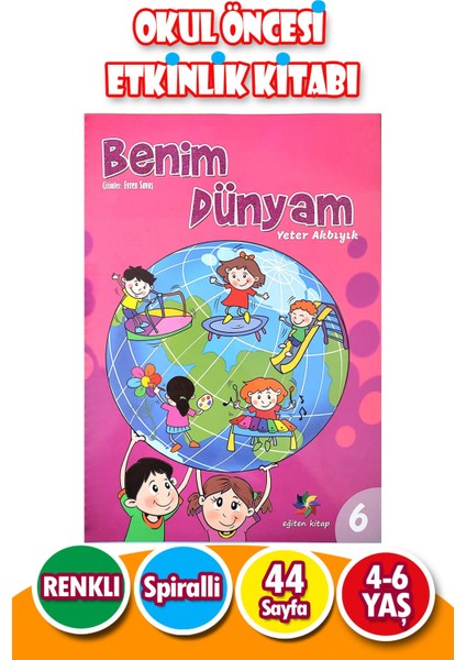 4 - 6 Yaş Eğitici Etkinlikli Benim Dünyam 6.sayı - 44 Sayfa