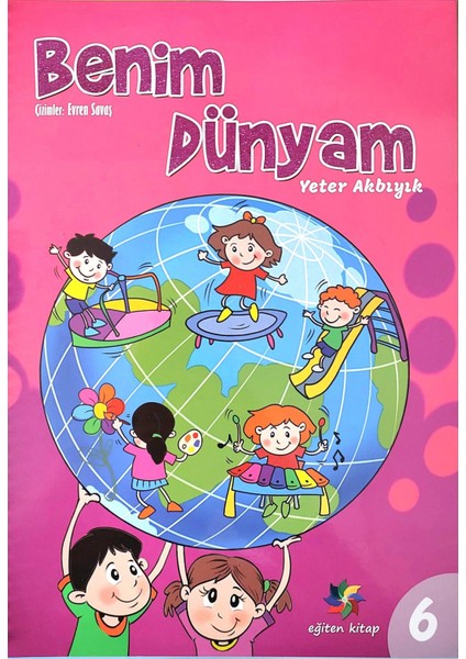 4 - 6 Yaş Eğitici Etkinlikli Benim Dünyam 6.sayı - 44 Sayfa