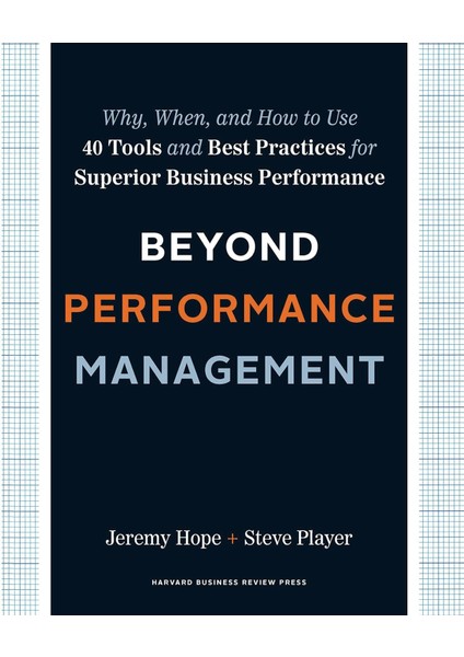 Beyond Performance Management: Why, When, And How To Use 40 Tools And Best Practices For Superior Business Performance - Jeremy Hope