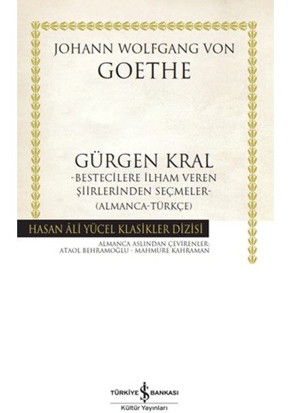 Gürgen Kral : Bestecilere İlham Veren Şiirlerinden Seçmeler - Almanca - Türkçe - Johann Wolfgang von Goethe