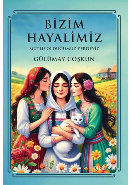 Bizim Hayalimiz Mutlu Olduğumuz Yerdeyiz - Gülümay Coşkun