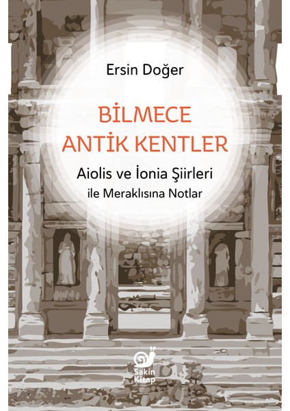 Bilmece Antik Kentler (Aiolis ve Ionia Şiirleri ile Meraklısına Notlar) - Ersin Doğer