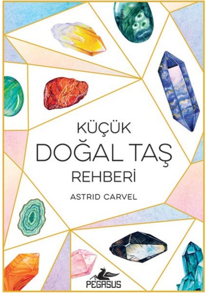 Küçük Doğal Taş Rehberi - Astrid Carvel - Astrid Carvel