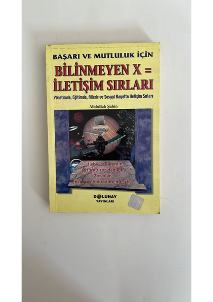 Bilinmeyen X=iletişim Sırları Yönemtimde, Eğitimde, Ailede ve Sosyal Hayatta İletişim Sırları - Abdullah Şahin