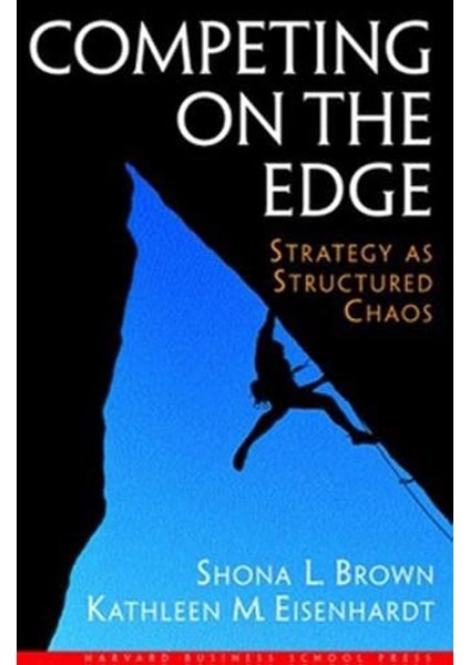 Competing On The Edge: Strategy As Structured Chaos - Shona L. Brown