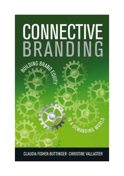 Connective Branding: Building Brand Equity In A Demanding World - Claudia Fisher