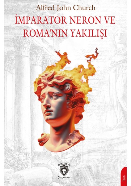 İmparator Neron ve Romanın Yakılışı - Alfred J. Church