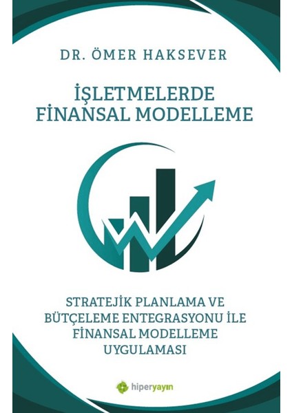 İşletmelerde Finansal Modelleme Stratejik Planlama ve Bütçeleme Entegrasyonu İle Finansal Modelleme Uygulaması - Ömer Haksever