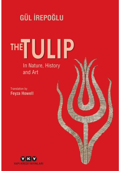 The Tulip - In Nature, History And Art - Gül İrepoğlu