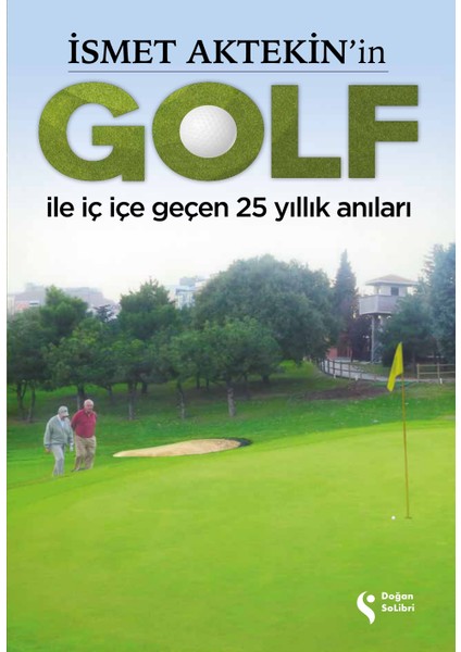 Ismet Aktekin’in Golf Ile Iç Içe Geçen 25 Yıllık Anıları - Ismet Aktekin