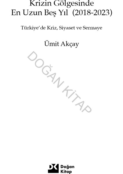 Krizin Gölgesinde En Uzun Beş Yıl (2018-2023) Türkiye’de Kriz, Siyaset Ve Sermaye - Ümit Akçay