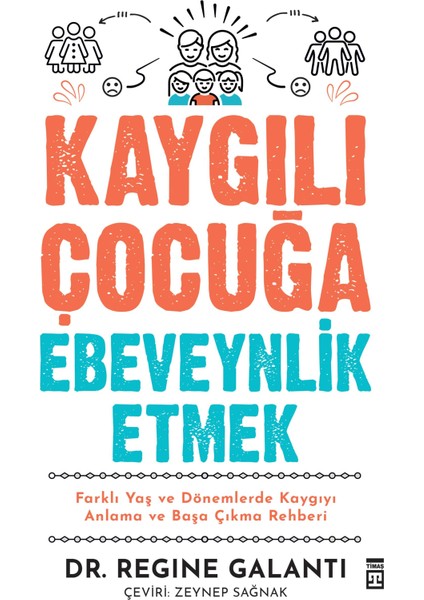 Kaygılı Çocuğa Ebeveynlik Etmek - Regine Galanti