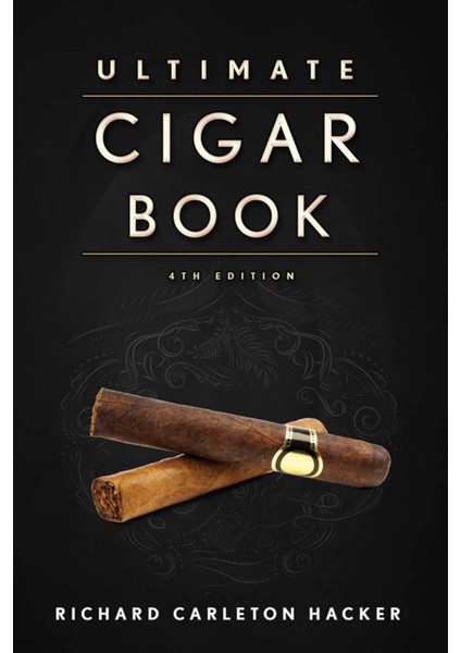 The Ultimate Cigar Book: 4th Edition - Richard Carleton Hacker