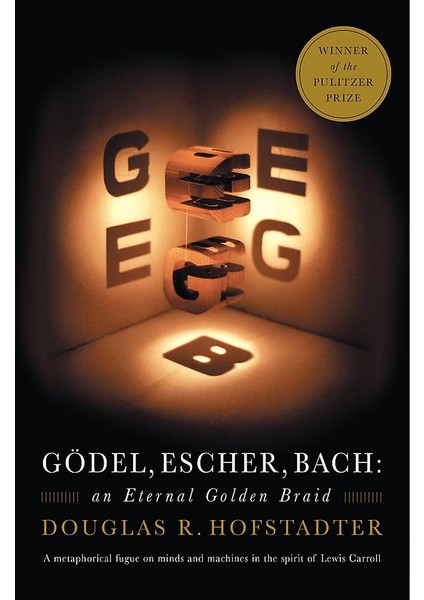 Godel, Escher, Bach: An Eternal Golden Braid  - Douglas R. Hofstadter