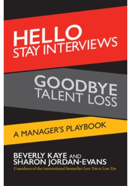 Hello Stay Interviews, Goodbye Talent Loss: A Manager's Playbook - Beverly Kaye