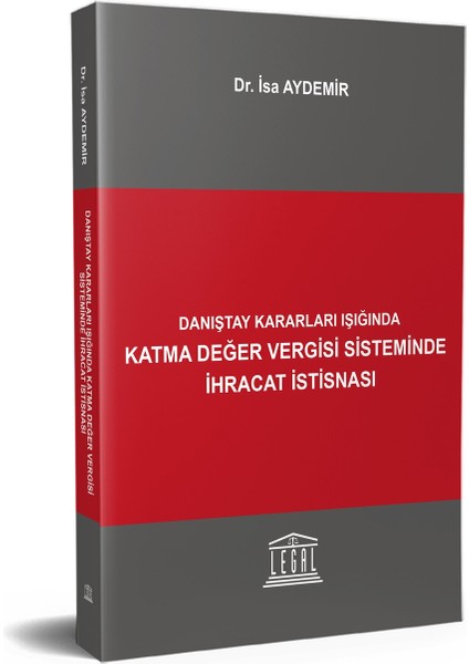 Danıştay Kararları Işığında Katma Değer Vergisi Sisteminde İhracat İstisnası - İsa Aydemir