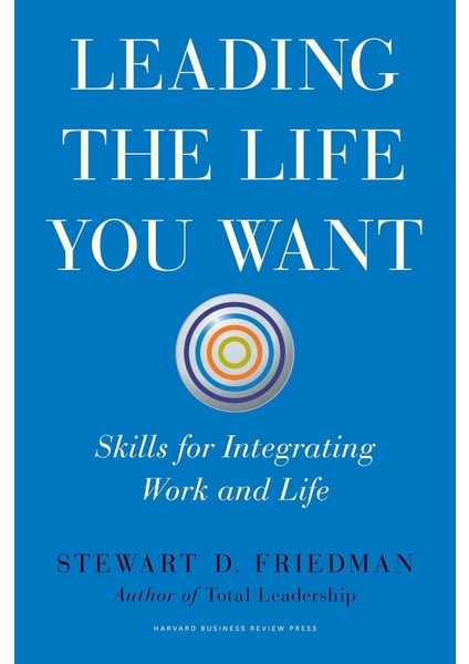 Leading The Life You Want (Ciltli) - Stewart D. Friedman