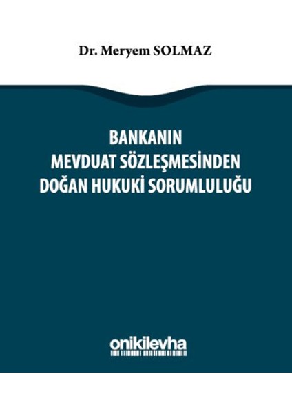 Bankanın Mevduat Sözleşmesinden Doğan Hukuki Sorumluluğu (Ciltli) - Meryem Solmaz