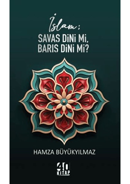 İslam; Savaş Dini Mi, Barış Dini Mi? - Hamza Büyükyılmaz