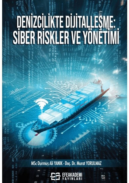 Denizcilikte Dijitalleşme: Siber Riskler ve Yönetimi - Durmuş Ali Yanık