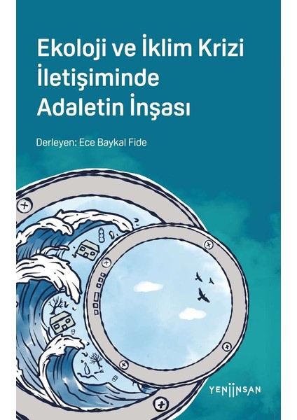 Ekoloji ve İklim Krizi İletişiminde Adaletin İnşası - Ece Baykal Fide