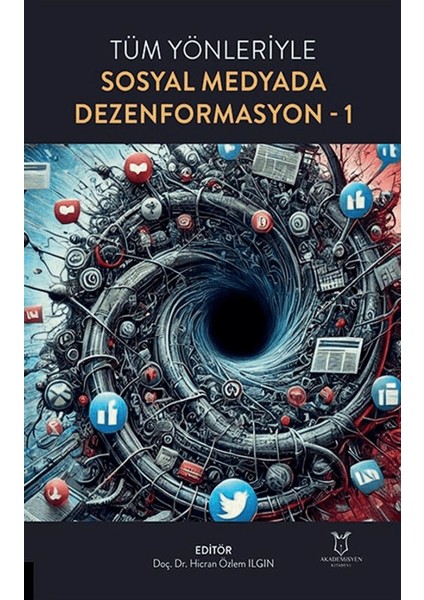 Tüm Yönleriyle Sosyal Medyada Dezenformasyon 1 - Hicran Özlem Ilgın