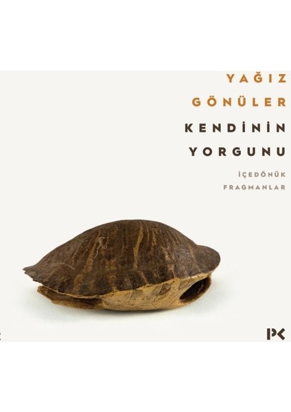 Kendinin Yorgunu: Içedönük Fragmanlar - Yağız Gönüler