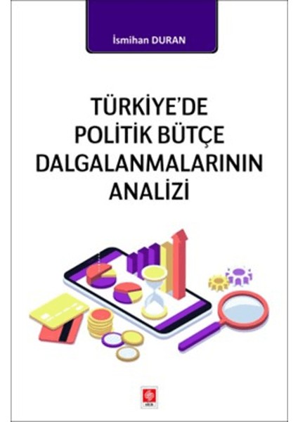 Türkiye'de Politik Bütçe Dalgalanmalarının Analizi - İsmihan Duran