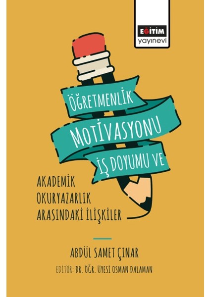 Öğretmenlik Motivasyonu İş Doyumu ve Akademik Okuryazarlık - Abdül Samet Çınar