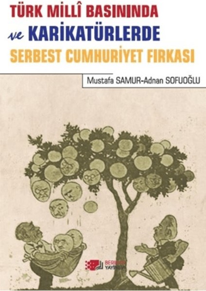 Türk Milli Basınında ve Karikatürlerde Serbest Cumhuriyet Fırkası - Mustafa Samur