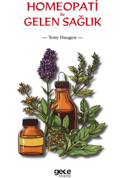 Homeopati ile Gelen Sağlık - Tony Haugen