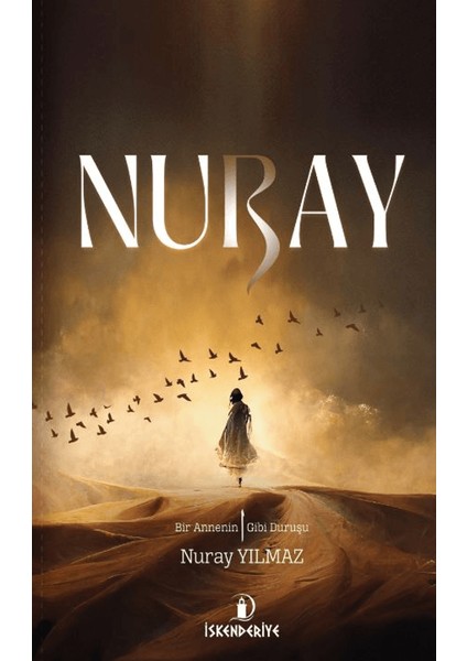 Nuray: Bir Annenin Elif Gibi Duruşu - Nuray Yılmaz