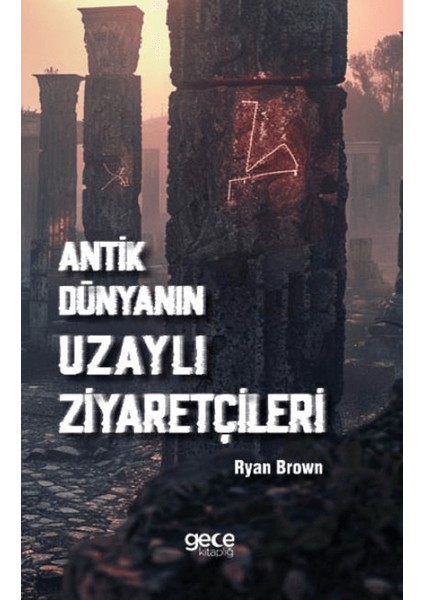 Antik Dünyanın Uzaylı Ziyaretçileri - Ryan Brown