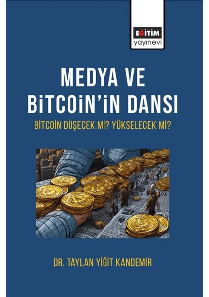 Medya ve Bitcoin’in Dansı Bitcoin Düşecek Mi Yükselecek Mi? - Taylan Yiğit Kandemir