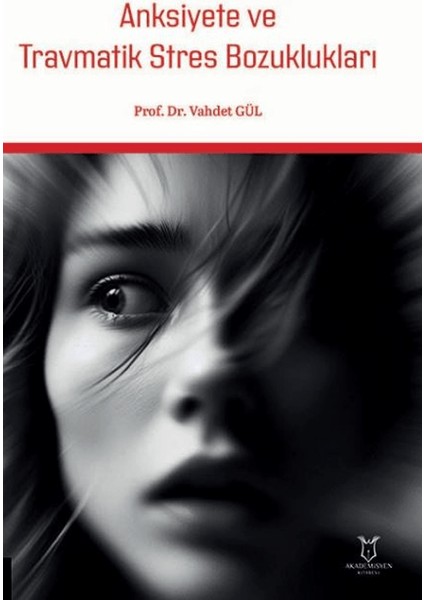 Anksiyete ve Travmatik Stres Bozuklukları - Vahdet Gül