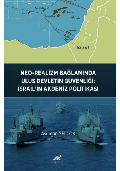 Neo-Realizm Bağlamında Ulus Devletin Güvenliği: İsrail’in Akdeniz Politikası - Asuman Selçok