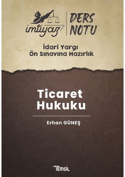 Imtiyaz Idari Yargı Ön Sınavına Hazırlık Ticaret Hukuku Ders Notları - Erhan Güneş