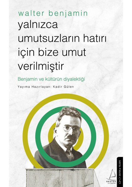 Yalnızca Umutsuzların Hatrı İçin Bize Umut Verilmiştir / Walter Benjamin - Kadir Gülen