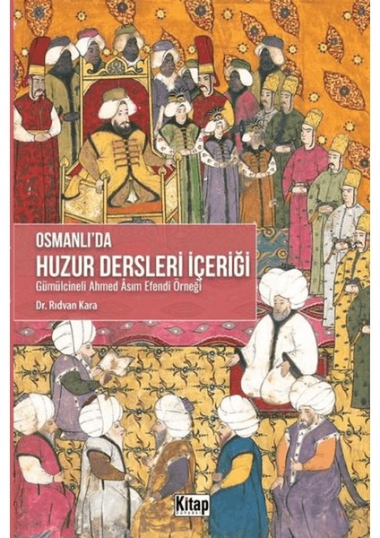 Osmanlı'da Huzur Dersleri İçeriği - Gümülcineli Ahmed Asım Efendi Örneği - Rıdvan Kara