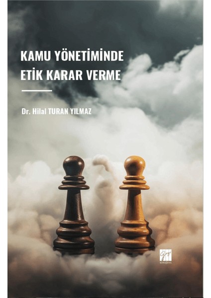 Kamu Yönetiminde Etik Karar Verme - Hilal Turan Yılmaz