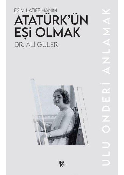 Atatürk’ün Eşi Olmak - Ali Güler