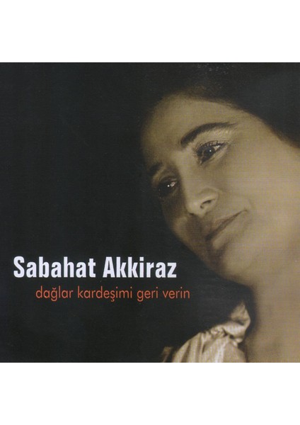 Dağlar Kardeşimi Geri Verin - Sabahat Akkiraz (Cd)