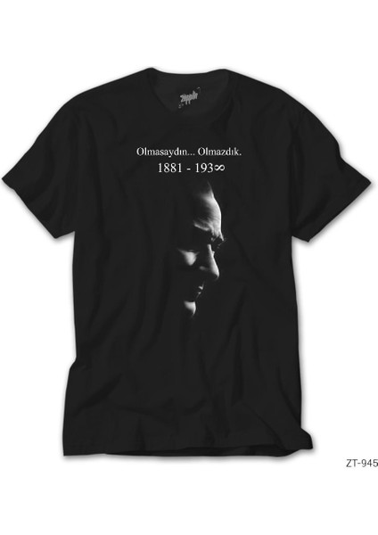Atatürk Olmasaydın Olmazdık Siyah Tişört