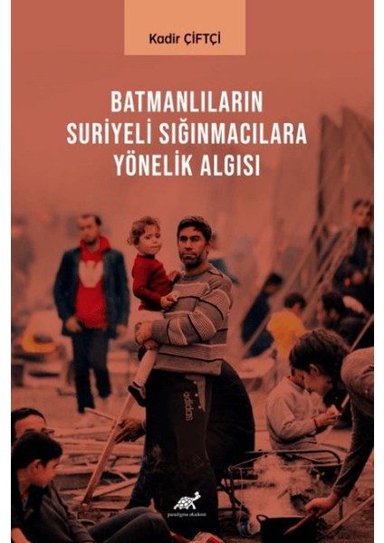 Batmanlıların Sığınmacılara Yönelik Algısı - Kadir Çiftçi