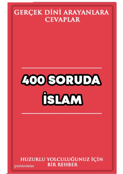 Gerçek Dini Arayanlara Cevaplar – 400 Soruda Islam – Huzurlu Yolculuğunuz Için Bir Rehber