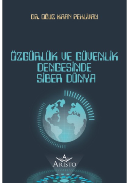 Özgürlük ve Güvenlik Dengesinde Siber Dünya - Oğuz Kaan Pehlivan